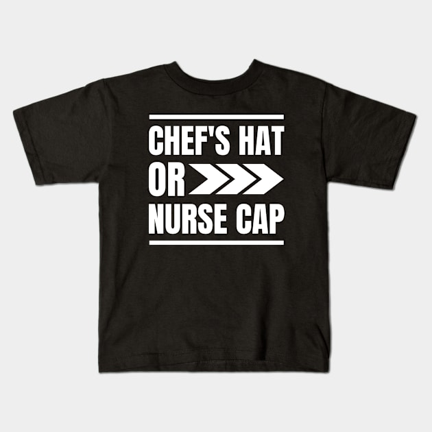 Unique Gift for Registered Nurses who Love Cooking: Chef's Hat or Nurse Cap Apparel Kids T-Shirt by YUED